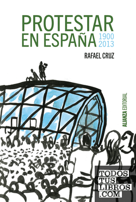 Protestar en España 1900-2013 Protestar en España 1900-2013