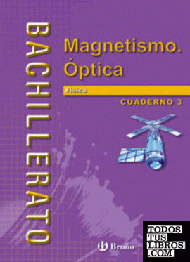 Física Bachillerato Cuaderno 3 Magnetismo. Óptica