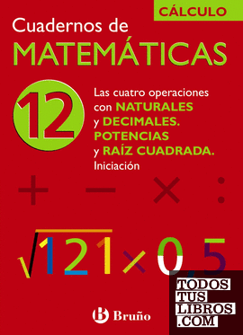 12 Las cuatro operaciones con naturales y decimales. Potencias y raíz cuadrada. Iniciación