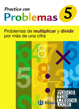 5 Practica con problemas de multiplicar y dividir por más de una cifra