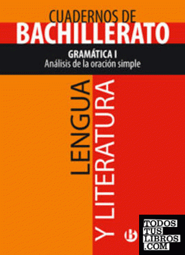 Cuaderno Lengua y Literatura Bachillerato Gramática I. Análisis de la oración simple