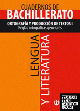Cuaderno Lengua y Literatura Bachillerato Ortografía y producción de textos I. Reglas ortográficas generales