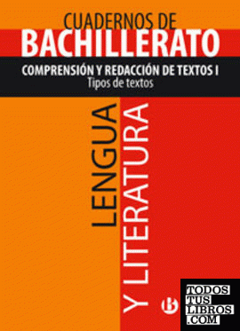 Cuaderno Lengua y Literatura Bachillerato Comprensión y redacción de textos I. Tipos de textos