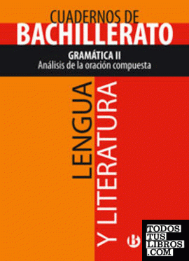 Cuaderno Lengua y Literatura Bachillerato Gramática II. Análisis de la oración compuesta