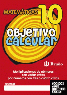 Objetivo calcular 10 Multiplicaciones de números con varias cifras por números con tres o cuatro cifras
