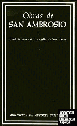 Obras de San Ambrosio. Tratado sobre el Evangelio de San Lucas