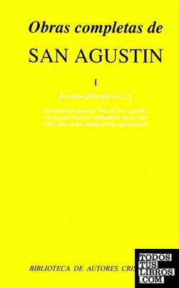 Obras completas de San Agustín. I: Escritos filosóficos (1.º): Introducción y biografía general. Vida de San Agustín escrita por San Posidio. Soliloquios. La vida feliz. El orden