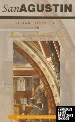 Obras completas de San Agustín. IV: Escritos apologéticos (1.º): La verdadera re