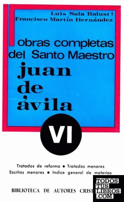 Obras completas del Santo Maestro Juan de Ávila. VI: Tratados de reforma y Escri