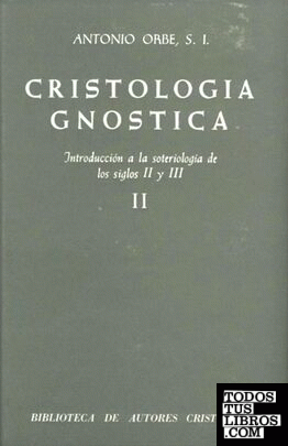 Cristología gnóstica. Introducción a la soteriología de los siglos II y III. Vol