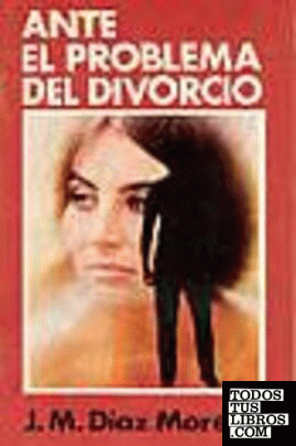 Ante el problema del divorcio Ante el problema del divorcio