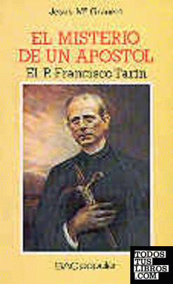 El misterio de un apóstol. El P. Francisco Tarín