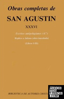 Obras completas de San Agustín. XXXVI: Escritos antipelagianos (4.º): Réplica a Juliano (Libros I-III)