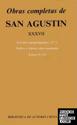 Obras completas de San Agustín. XXXVII: Escritos antipelagianos (5.º): Réplica a Juliano (Libros IV-VI)
