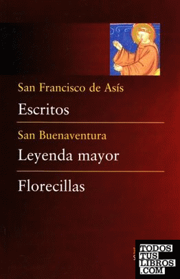 Escritos (de San Francisco); Leyenda mayor (de San Buenaventura) ; Florecillas (Anónimo)