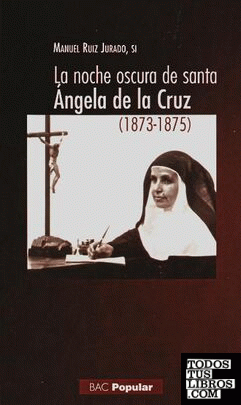 La noche oscura de santa Ángela de la Cruz (1873-1875)