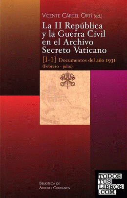La II República y la Guerra Civil en el Archivo Secreto Vaticano: Documentos del año 1931 (Febrero-julio)