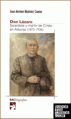 Don Lázaro. Sacerdote y mártir de Cristo en Asturias (1872-1936)