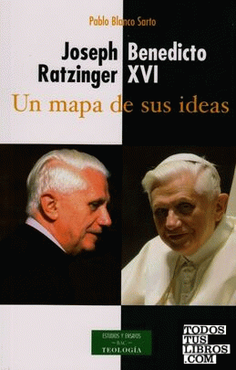 Joseph Ratzinger - Benedicto XVI: un mapa de sus ideas