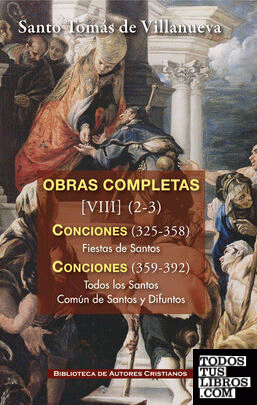 Obras completas de Santo Tomás de Villanueva. VIII-2/3:  Conciones 326-392. Fiestas de Santos. Todos los Santos. Común de Santos. Difuntos