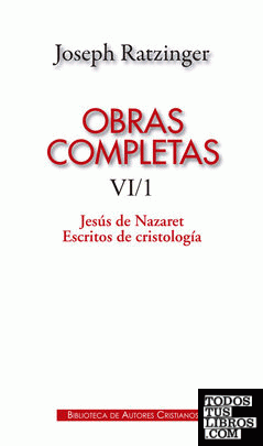 Obras completas de Joseph Ratzinger. VI/1: Jesús de Nazaret. Escritos de cristología