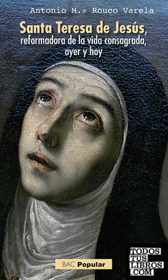 Santa Teresa de Jesús, reformadora de la vida consagrada, ayer y hoy
