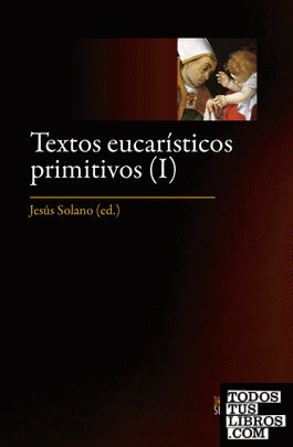 Textos eucarísticos primitivos. I: Los siglos I al IV