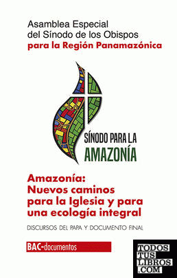 Amazonía: Nuevos caminos para la Iglesia y para una ecología integral