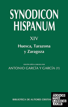 Synodicon Hispanum. XIV: Huesca, Tarazona y Zaragoza