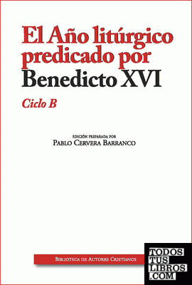 El Año litúrgico predicado por Benedicto XVI. Ciclo B