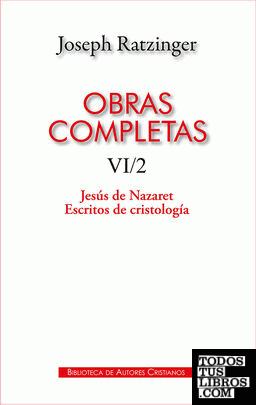 Obras completas de Joseph Ratzinger. VI/2: Jesús de Nazaret. Escritos de cristología