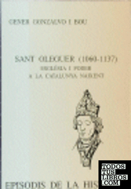 SANT OLEGUER (1060-1137). ESGLÉSIA I PODER A LA CATALLUNYA NAIXENT