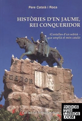 HISTÒRIES D'EN JAUME, REI CONQUERIDOR (CONTALLES D'UN SOBIRÀ - QUE AMPLIÀ EL MÓN