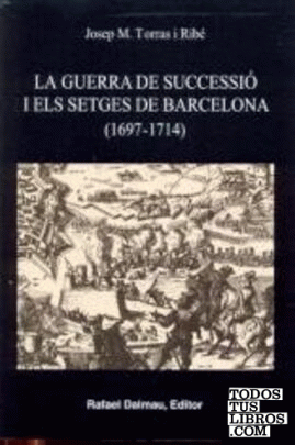 LA GUERRA DE SUCCESSIÓ I ELS SETGES DE BARCELONA (1697-1714)