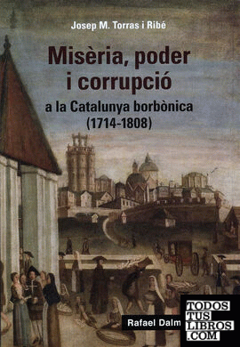 Misèria, poder i corrupció a la Catalunya borbònica (1714-1808)
