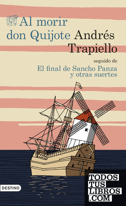 Al morir Don Quijote seguido de El final de Sancho Panza y otras suertes