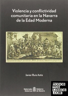Violencia y conflictividad comunitaria en la Navarra de la Edad Moderna