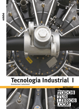 TECNOLOGIA INDUSTRIAL I. ORIENTACIONS I SOLUCIONARI TECNOLOGIA INDUSTRIAL I. ORIENTACIONS I SOLUCIONARI