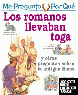 Me pregunto por qué: los romanos llevaban toga y otras preguntas sobre la Antigua Roma