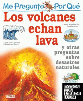 Me pregunto por qué: los volcanes echan lava y otras preguntas sobre desastres naturales