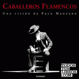 Caballeros Flamencos. Una visión de Paco Manzano