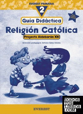 Religión Católica 2º Primaria. Proyecto Aldebarán XXI. Guía didáctica Religión Católica 2º Primaria. Proyecto Aldebarán XXI. Guía didáctica