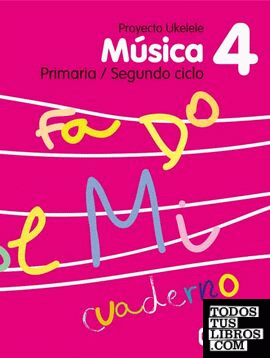 Música 4º Primaria/Segundo Ciclo. Cuaderno. Proyecto Ukelele