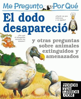 Me pregunto por qué: El dodo desapareció Y otras preguntas sobre animales extinguidos y amenazados