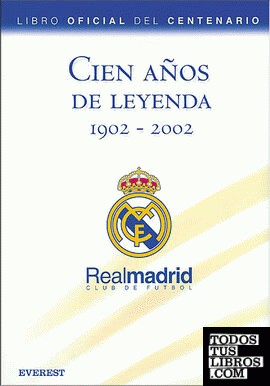 Cien años de Leyenda (1902-2002). Real Madrid Club de Fútbol. Libro Oficial del Centenario