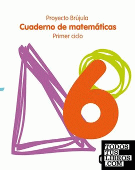 Cuaderno de Matemáticas 6. Educación Primaria. Primer Ciclo. Proyecto Brújula