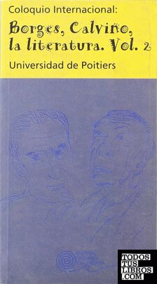 Coloquio internacional: Borges, Calvino, la literatura. Vol. II