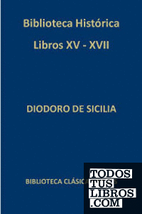 Biblioteca historica. Libros XV-XVII