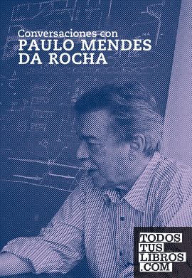 Conversaciones con Paulo Mendes da Rocha