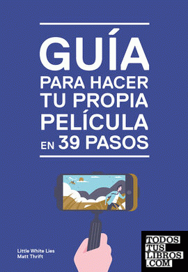 Guía para hacer tu propia película en 39 pasos Guía para hacer tu propia película en 39 pasos